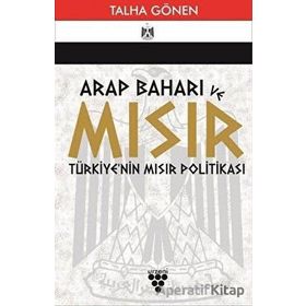 Arap Baharı ve Mısır Türkiye'nin Mısır Politikası - Talha Gönen