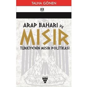 Arap Baharı ve Mısır Türkiye'nin Mısır Politikası - Talha Gönen