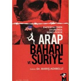 ARAP BAHARI VE SURIYE EMPERYALIZMIN OYUNUNDA İKİNCİ PERDE - BARIŞ ADIBELLİ