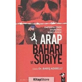 ARAP BAHARI VE SURIYE EMPERYALIZMIN OYUNUNDA İKİNCİ PERDE - BARIŞ ADIBELLİ