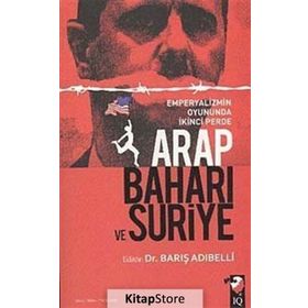 ARAP BAHARI VE SURIYE EMPERYALIZMIN OYUNUNDA İKİNCİ PERDE - BARIŞ ADIBELLİ