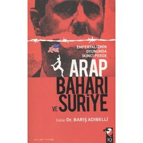 ARAP BAHARI VE SURIYE EMPERYALIZMIN OYUNUNDA İKİNCİ PERDE - BARIŞ ADIBELLİ