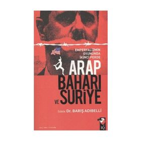 ARAP BAHARI VE SURIYE EMPERYALIZMIN OYUNUNDA İKİNCİ PERDE - BARIŞ ADIBELLİ