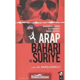 ARAP BAHARI VE SURIYE EMPERYALIZMIN OYUNUNDA İKİNCİ PERDE - BARIŞ ADIBELLİ
