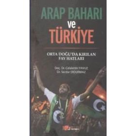 ARAP BAHARI VE TÜRKİYE ORTA DOĞU'DA KIRILAN FAY HATLARI - CELALETTIN YAVUZ;SERDAR ERDURMAZ