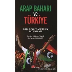 ARAP BAHARI VE TÜRKİYE ORTA DOĞU'DA KIRILAN FAY HATLARI - CELALETTIN YAVUZ;SERDAR ERDURMAZ