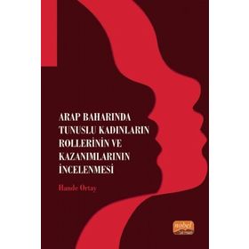 Arap Baharında Tunuslu Kadınların Rollerinin ve Kazanımlarının İncelenmesi - Hande Ortay