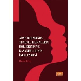 Arap Baharında Tunuslu Kadınların Rollerinin ve Kazanımlarının İncelenmesi - Hande Ortay