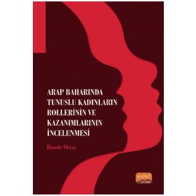 Arap Baharında Tunuslu Kadınların Rollerinin ve Kazanımlarının İncelenmesi - Hande Ortay