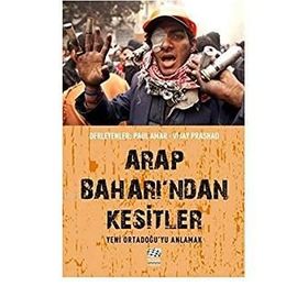 Arap Baharı’ndan Kesitler - Paul Amar Vijay Prashad
