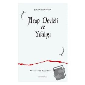 Arap Devleti ve Yıkılışı - Julius Wellhausen