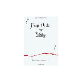 Arap Devleti ve Yıkılışı - Julius Wellhausen