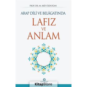 Arap Dili ve Belagatında Lafız ve Anlam - Akif Özdoğan