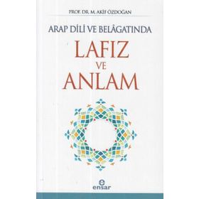 Arap Dili ve Belagatında Lafız ve Anlam - Akif Özdoğan