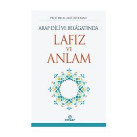 Arap Dili ve Belagatında Lafız ve Anlam - Akif Özdoğan