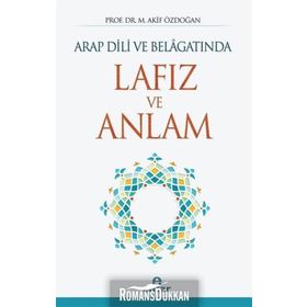 Arap Dili ve Belagatında Lafız ve Anlam - Akif Özdoğan