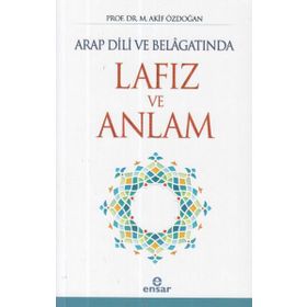 Arap Dili ve Belagatında Lafız ve Anlam - Akif Özdoğan