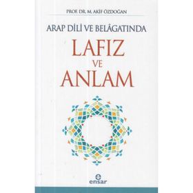Arap Dili ve Belagatında Lafız ve Anlam - Akif Özdoğan