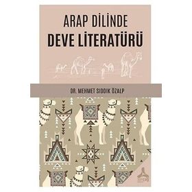 Arap Dilinde Deve Literatürü - Mehmet Sıddık Özalp