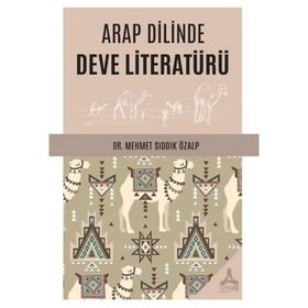 Arap Dilinde Deve Literatürü - Mehmet Sıddık Özalp