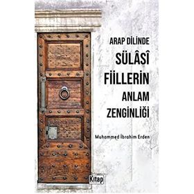 Arap Dilinde Sülasi Fiillerin Anlam Zenginliği Muhammed İbrahim Erden