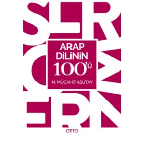 Arap Dilinin 100’ü - M. Mücahit Asutay