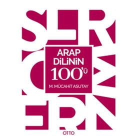 Arap Dilinin 100’ü - M. Mücahit Asutay
