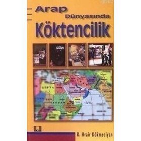 ARAP DÜNYASINDA KÖKTENCİLİK - R. HRAIR DÖKMECİYAN