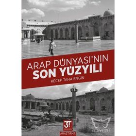 Arap Dünyasının Son Yüzyılı Recep Taha Engin
