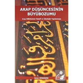 Arap Düşüncesinin Büyübozumu - Soner Gündüzöz