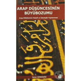 Arap Düşüncesinin Büyübozumu - Soner Gündüzöz