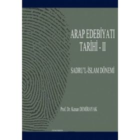 ARAP EDEBİYATI TARIHI - II SADRU'L-İSLAM DÖNEMİ (01-41/622-661) - KENAN DEMIRAYAK