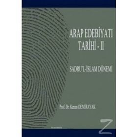 ARAP EDEBİYATI TARIHI - II SADRU'L-İSLAM DÖNEMİ (01-41/622-661) - KENAN DEMIRAYAK