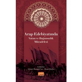 Arap Edebiyatında Vatan ve Bağımsızlık Mücadelesi - Ahmet Hamdi Can