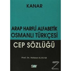 ARAP HARFLI ALFABETIK OSMANLI TÜRKÇESİ CEP SÖZLÜĞÜ - MEHMET KANAR