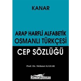 ARAP HARFLI ALFABETIK OSMANLI TÜRKÇESİ CEP SÖZLÜĞÜ - MEHMET KANAR