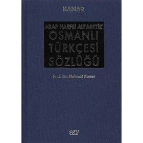 ARAP HARFLI ALFABETIK OSMANLI TÜRKÇESİ SÖZLÜĞÜ (BÜYÜK BOY) - MEHMET KANAR
