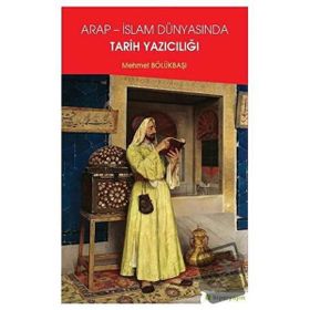 Arap - İslam Dünyasında Tarih Yazıcılığı Mehmet Bölükbaşı Hiperlink Yayınları