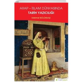 Arap - İslam Dünyasında Tarih Yazıcılığı Mehmet Bölükbaşı Hiperlink Yayınları