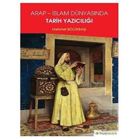 Arap - İslam Dünyasında Tarih Yazıcılığı Mehmet Bölükbaşı Hiperlink Yayınları
