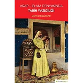 Arap - İslam Dünyasında Tarih Yazıcılığı Mehmet Bölükbaşı Hiperlink Yayınları
