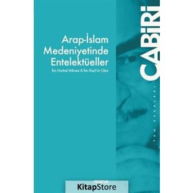 Arap İslam Medeniyetinde Entelektüeller - Muhammed Abid El Cabiri