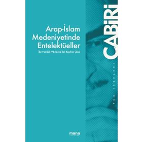 Arap İslam Medeniyetinde Entelektüeller - Muhammed Abid El Cabiri