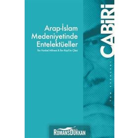 Arap İslam Medeniyetinde Entelektüeller - Muhammed Abid El Cabiri