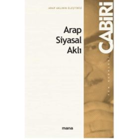 Arap İslam Siyasal Aklı - Muhammed Abid el Cabiri