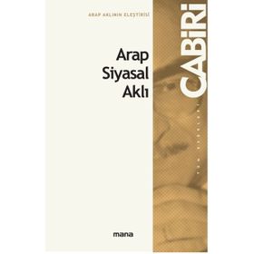 Arap İslam Siyasal Aklı - Muhammed Abid el Cabiri