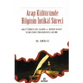Arap Kültüründe Bilginin İntikal Süreci Ensar Neşriyat Yayınları