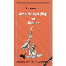 Arap Milliyetçiliği ve Türkler - İlhan Arsel