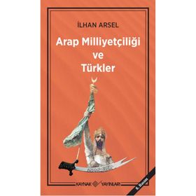 Arap Milliyetçiliği ve Türkler - İlhan Arsel