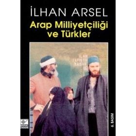 Arap Milliyetçiliği ve Türkler - İlhan Arsel
